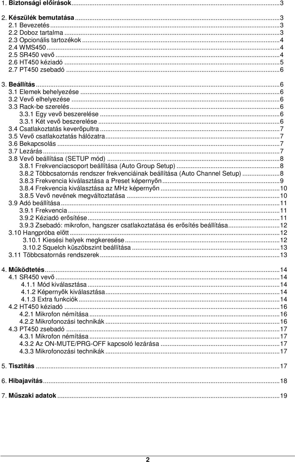 5 Vevő csatlakoztatás hálózatra...7 3.6 Bekapcsolás...7 3.7 Lezárás...7 3.8 Vevő beállítása (SETUP mód)...8 3.8.1 Frekvenciacsoport beállítása (Auto Group Setup)...8 3.8.2 Többcsatornás rendszer frekvenciáinak beállítása (Auto Channel Setup).