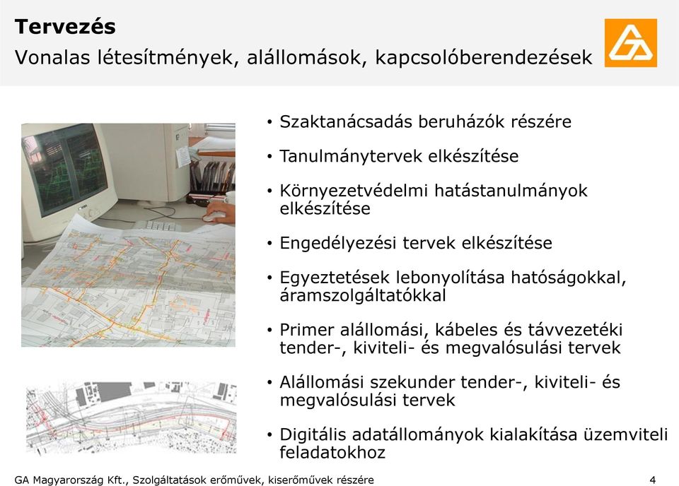 áramszolgáltatókkal Primer alállomási, kábeles és távvezetéki tender-, kiviteli- és megvalósulási tervek Alállomási szekunder tender-,
