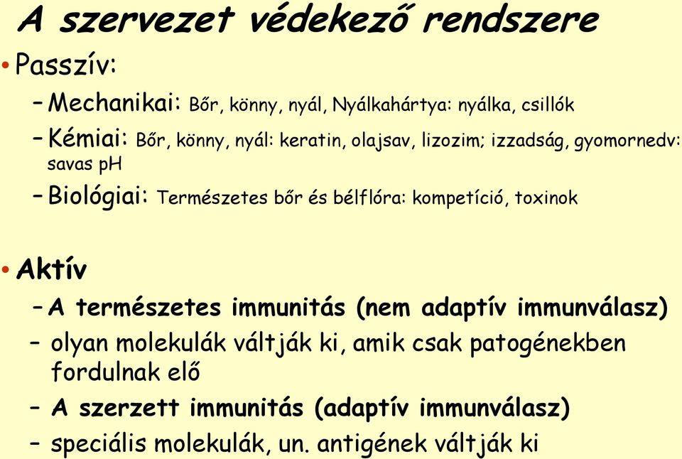 kompetíció, toxinok Aktív A természetes immunitás (nem adaptív immunválasz) olyan molekulák váltják ki, amik csak