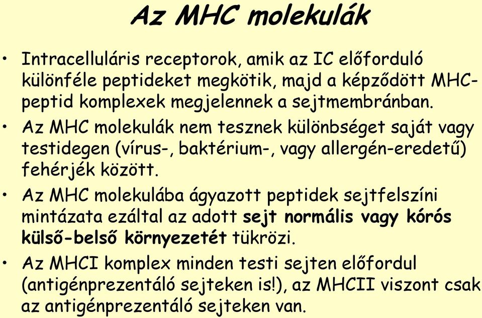 Az MHC molekulák nem tesznek különbséget saját vagy testidegen (vírus-, baktérium-, vagy allergén-eredetű) fehérjék között.