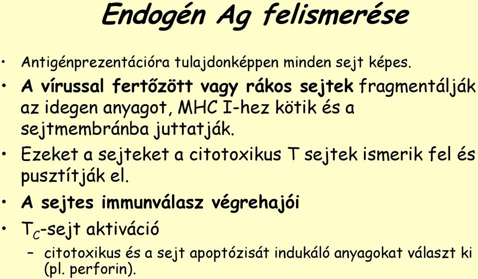 sejtmembránba juttatják. Ezeket a sejteket a citotoxikus T sejtek ismerik fel és pusztítják el.