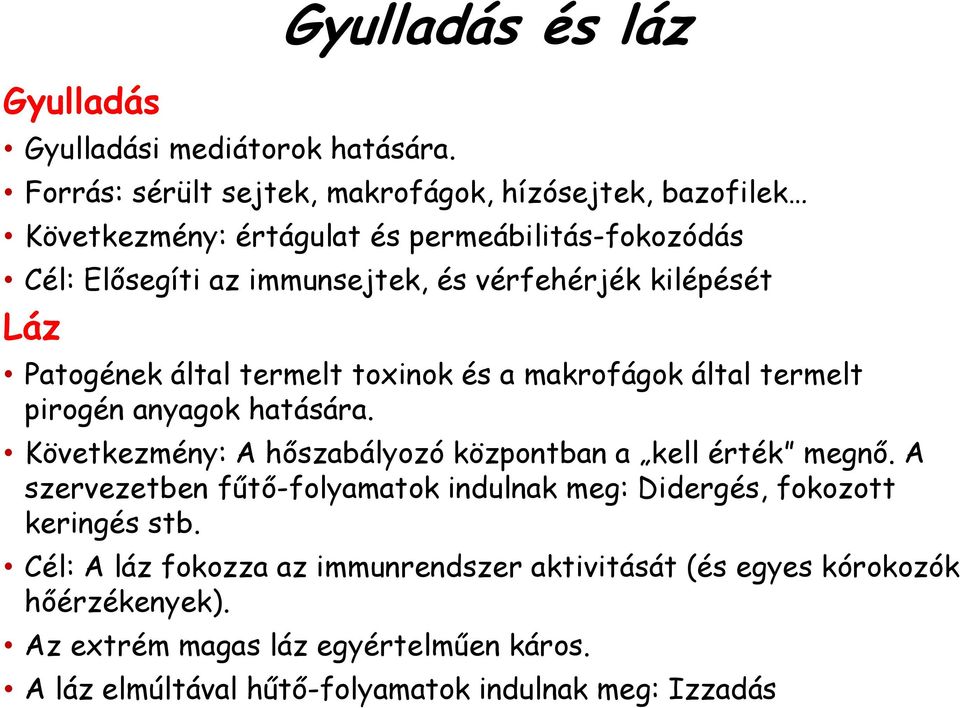 és vérfehérjék kilépését Láz Patogének által termelt toxinok és a makrofágok által termelt pirogén anyagok hatására.