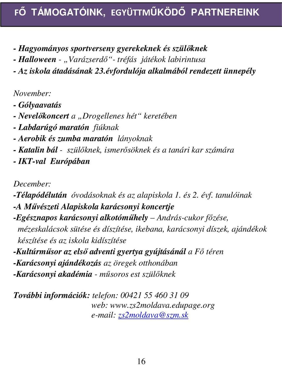 szülőknek, ismerősöknek és a tanári kar számára - IKT-val Európában December: -Télapódélután óvodásoknak és az alapiskola 1. és 2. évf.