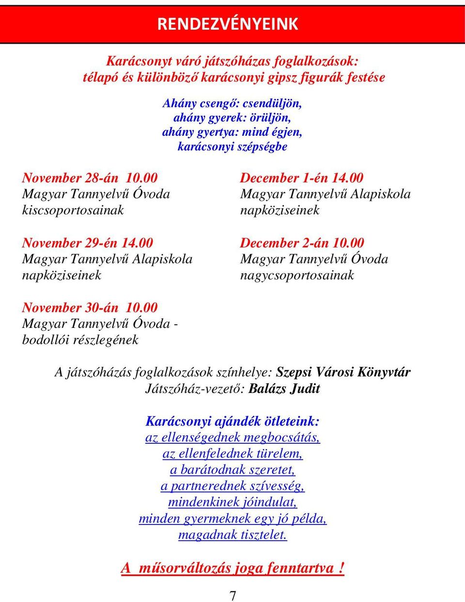 00 Magyar Tannyelvű Alapiskola napköziseinek December 2-án 10.00 Magyar Tannyelvű Óvoda nagycsoportosainak November 30-án 10.