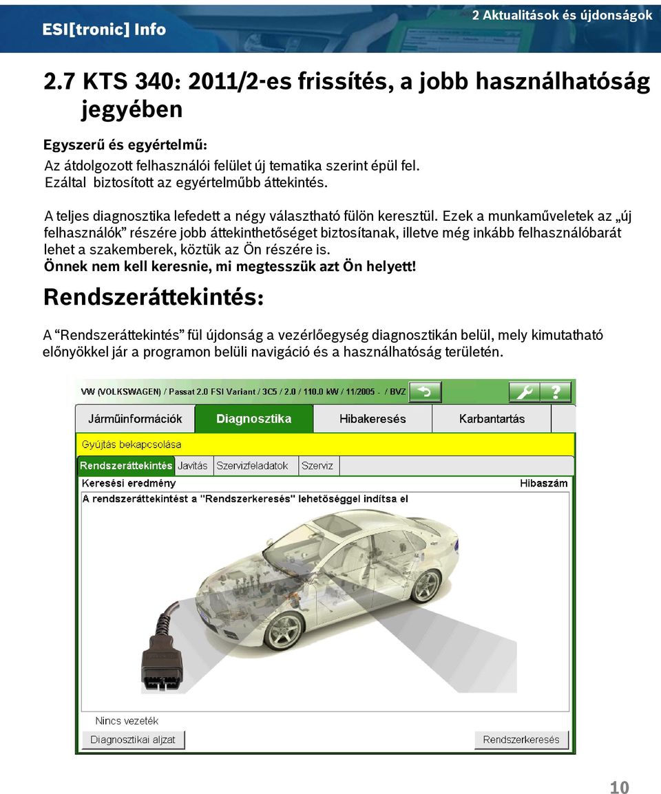 Ezek a munkaműveletek az új felhasználók részére jobb áttekinthetőséget biztosítanak, illetve még inkább felhasználóbarát lehet a szakemberek, köztük az Ön részére is.