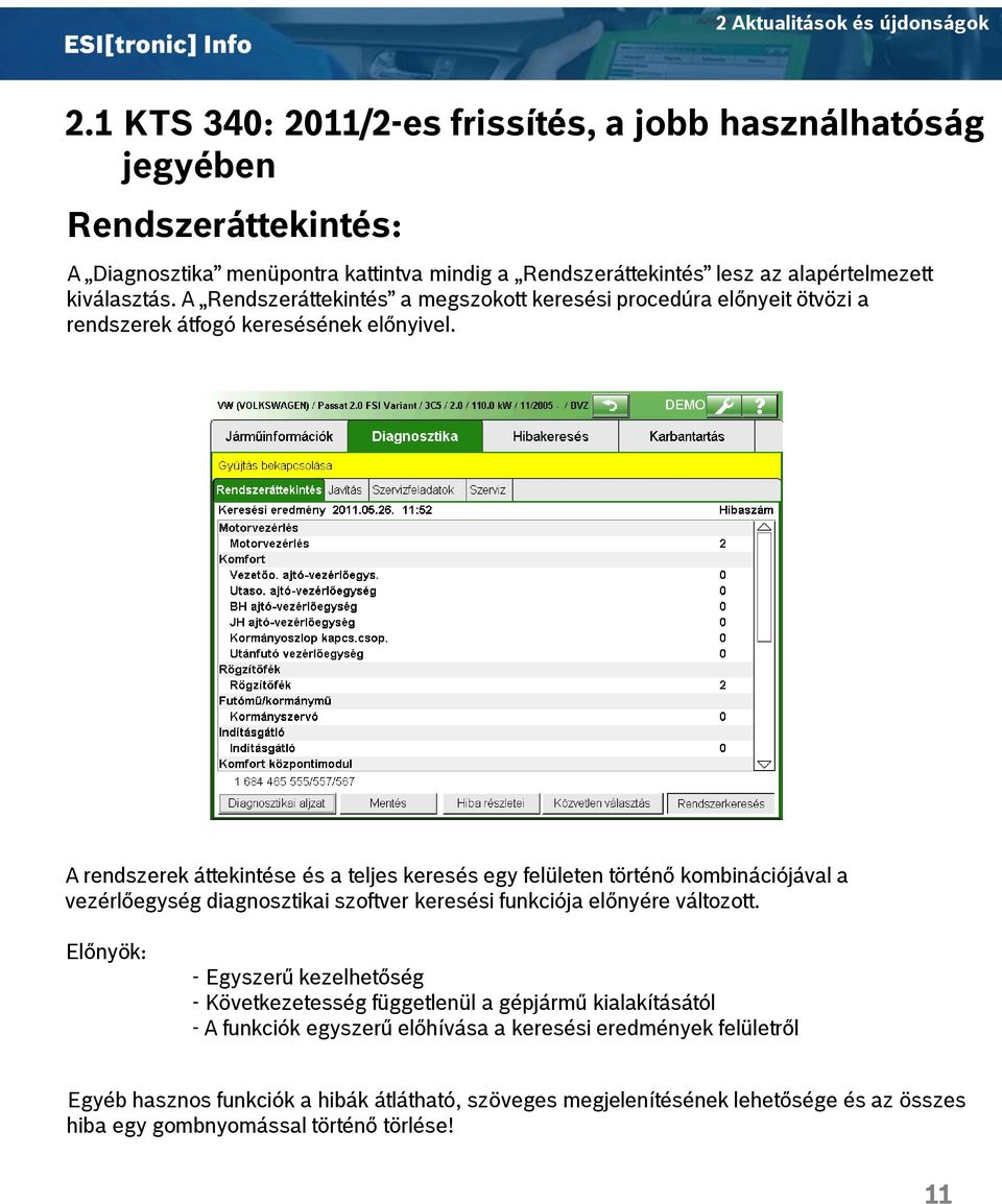 A rendszerek áttekintése és a teljes keresés egy felületen történő kombinációjával a vezérlőegység diagnosztikai szoftver keresési funkciója előnyére változott.