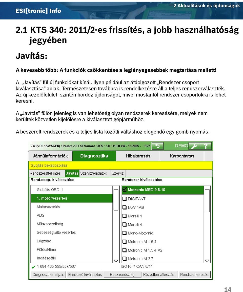 Természetesen továbbra is rendelkezésre áll a teljes rendszerválaszték.