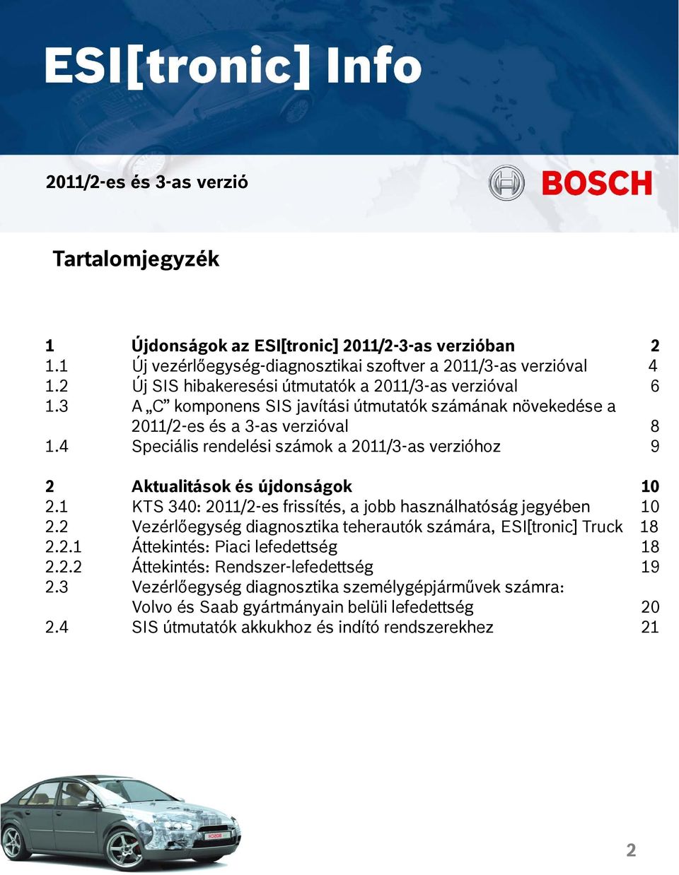 4 Speciális rendelési számok a 2011/3-as verzióhoz 9 2 Aktualitások és újdonságok 10 2.1 KTS 340: 2011/2-es frissítés, a jobb használhatóság jegyében 10 2.