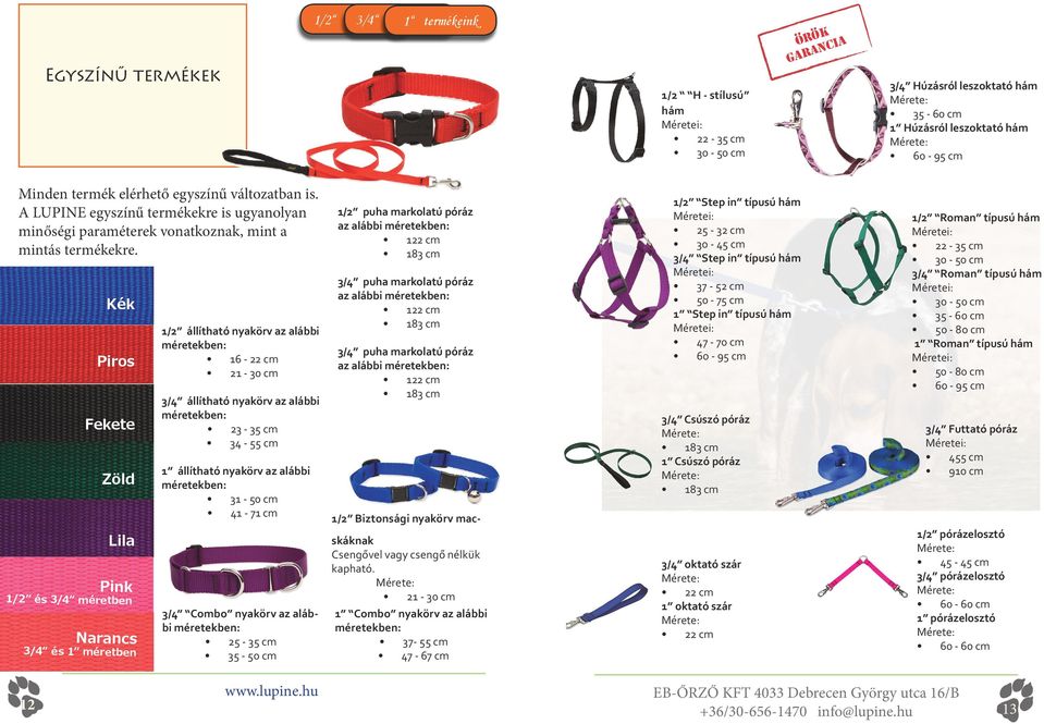 Kék Piros Fekete Zöld Lila Pink 1/2 és 3/4 méretben Narancs 3/4 és 1 méretben 1/2 állítható nyakörv az alábbi 16-22 cm 21-30 cm 3/4 állítható nyakörv az alábbi 23-35 cm 34-55 cm 1 állítható nyakörv
