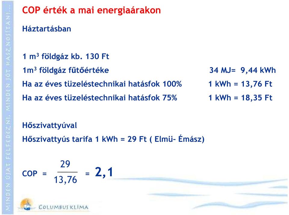 hatásfok 100% 1 kwh = 13,76 Ft Ha az éves tüzeléstechnikai hatásfok 75% 1 kwh