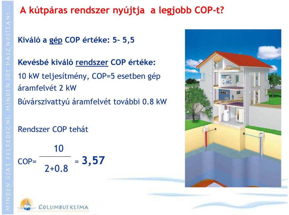 értéke: 10 kw teljesítmény, COP=5 esetben gép áramfelvét 2 kw