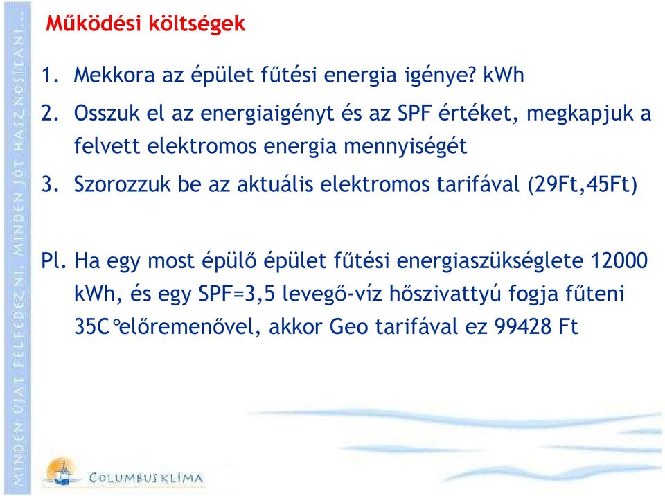 Szorozzuk be az aktuális elektromos tarifával (29Ft,45Ft) Pl.