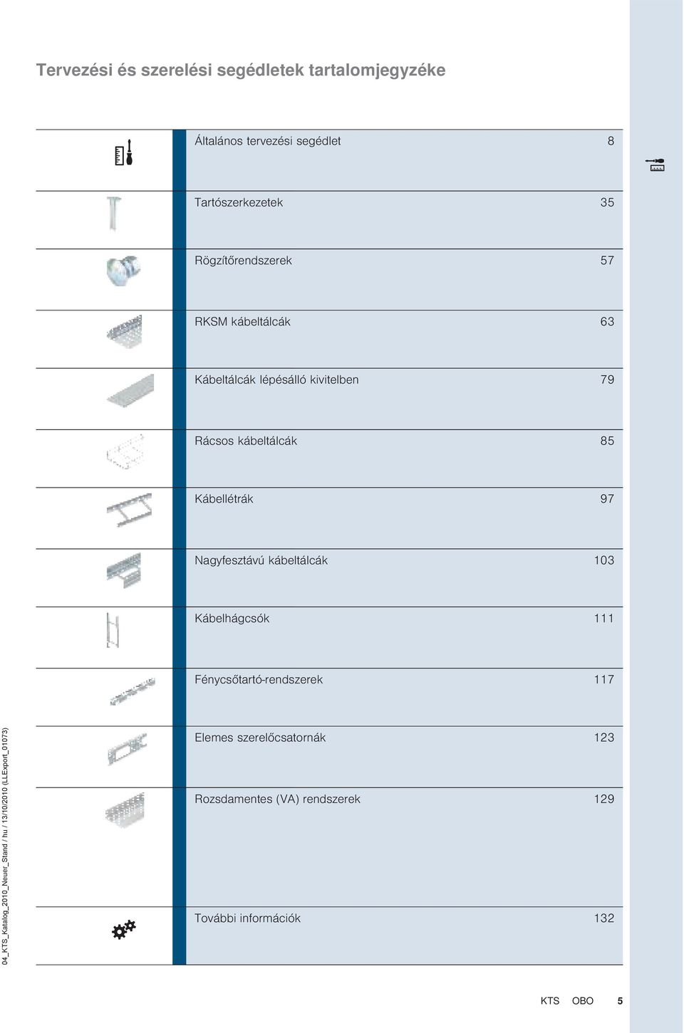 Nagyfesztávú kábeltálcák 103 ábelhágcsók 111 Fénycsőtartó-rendszerek 117 04_TS_atalog_2010_Neuer_Stand / hu /