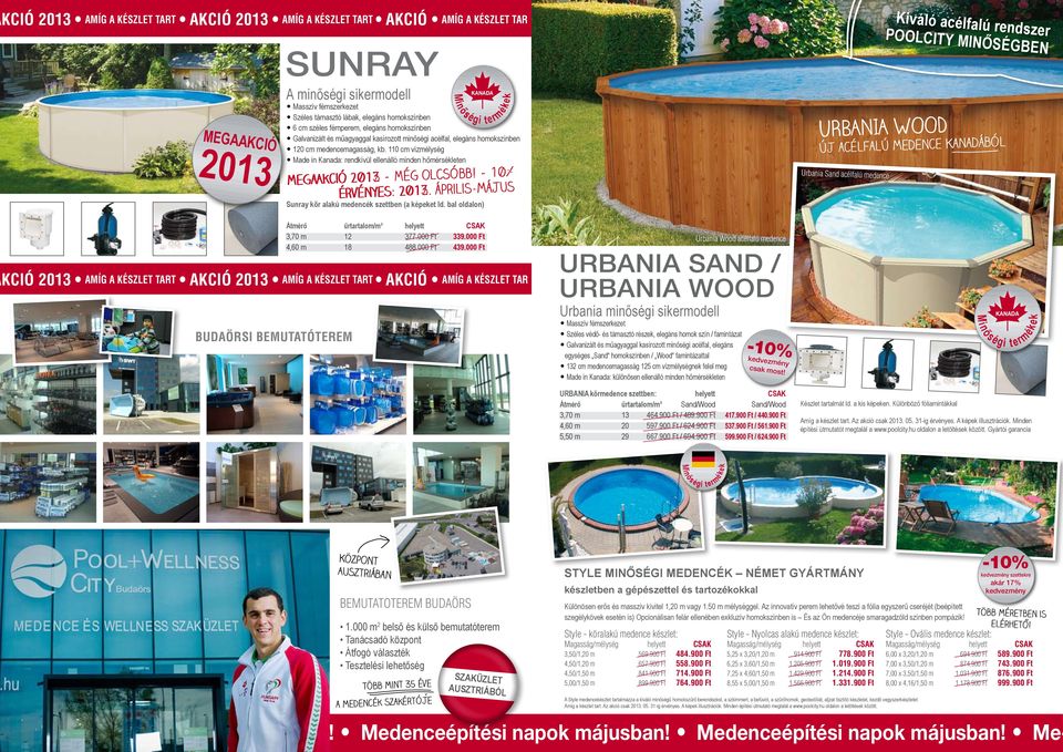 110 cm vízmélyg Made i Kaada: redívül elleálló mide hőmérlete URBANIA WOOD Új acélfalú medece Kaadából 12 Még olcsóbb! 10% MegaAció 2013 12.