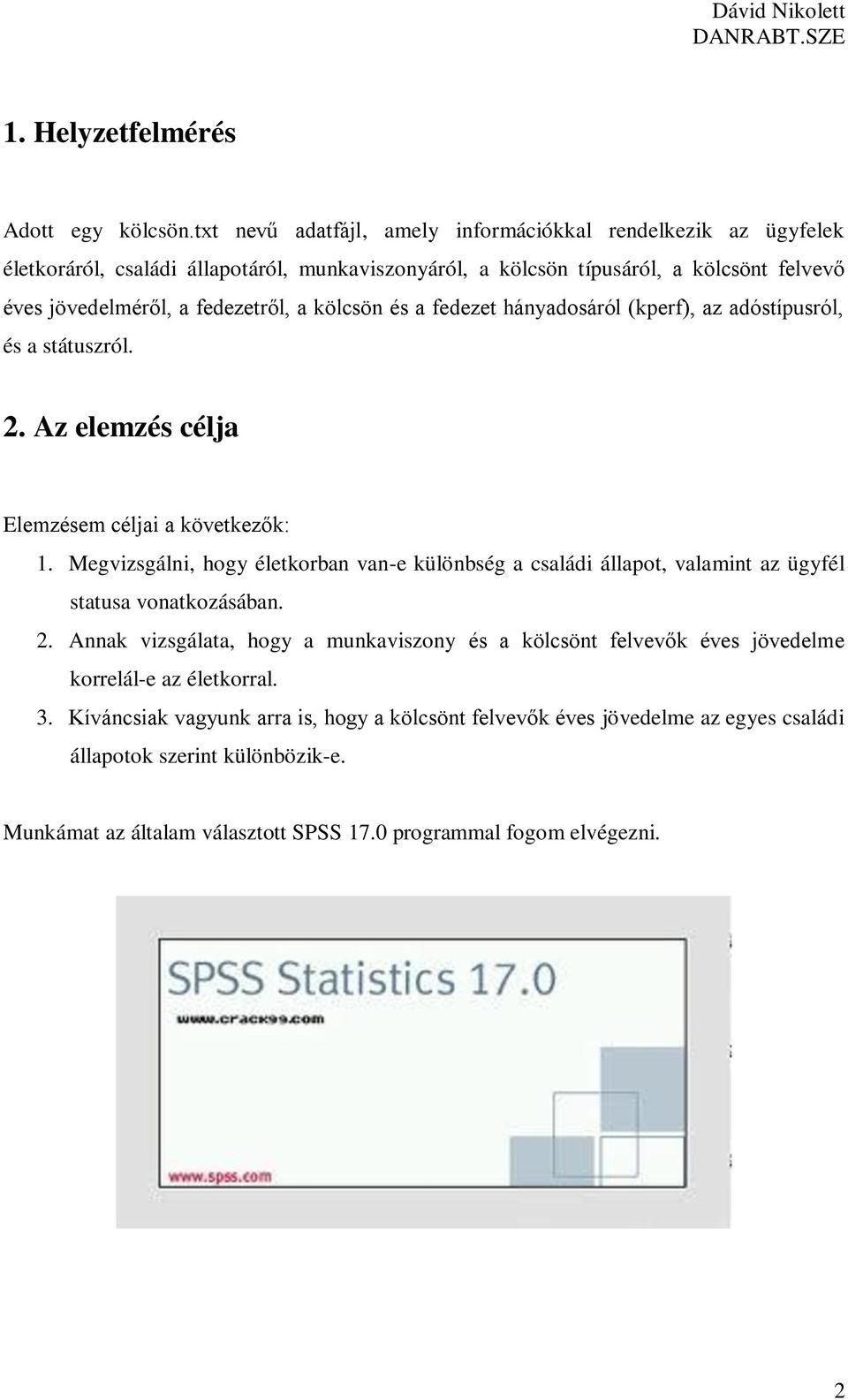 kölcsön és a fedezet hányadosáról (kperf), az adóstípusról, és a státuszról. 2. Az elemzés célja Elemzésem céljai a következők: 1.