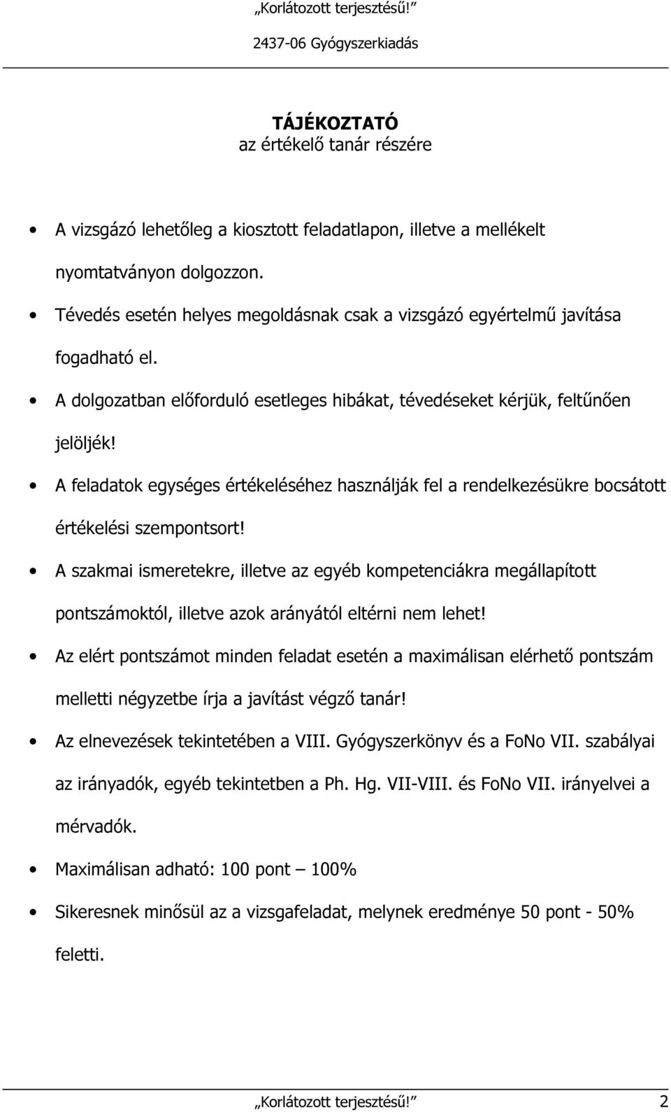 feladatok egységes értékeléséhez használják fel a rendelkezésükre bocsátott értékelési szempontsort!