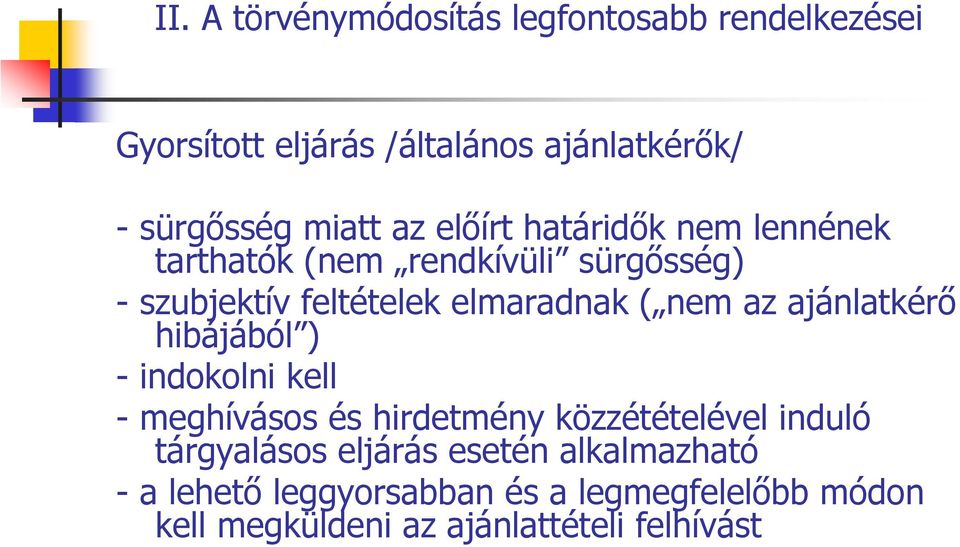 hibájából ) - indokolni kell - meghívásos és hirdetmény közzétételével induló tárgyalásos eljárás