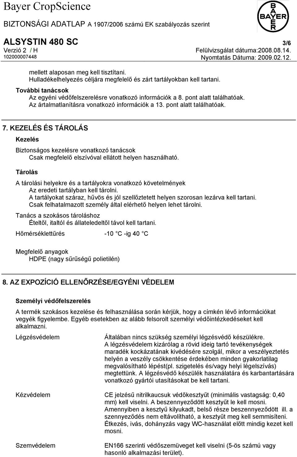 KEZELÉS ÉS TÁROLÁS Kezelés Biztonságos kezelésre vonatkozó tanácsok Csak megfelelő elszívóval ellátott helyen használható.