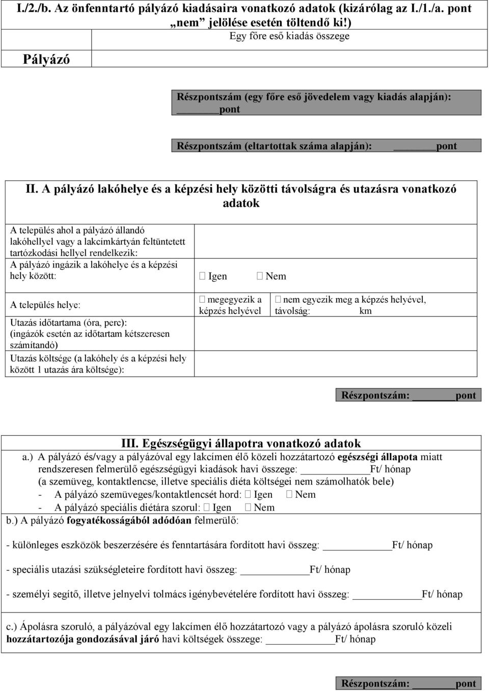 A pályázó lakóhelye és a képzési hely közötti távolságra és utazásra vonatkozó adatok A település ahol a pályázó állandó lakóhellyel vagy a lakcímkártyán feltüntetett tartózkodási hellyel