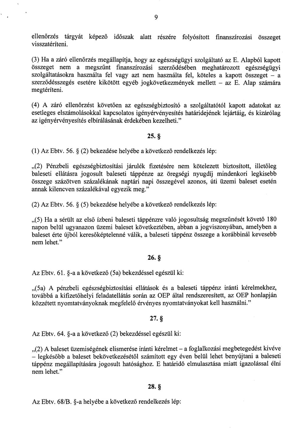 esetére kikötött egyéb jogkövetkezmények mellett az E. Alap számára megtéríteni.
