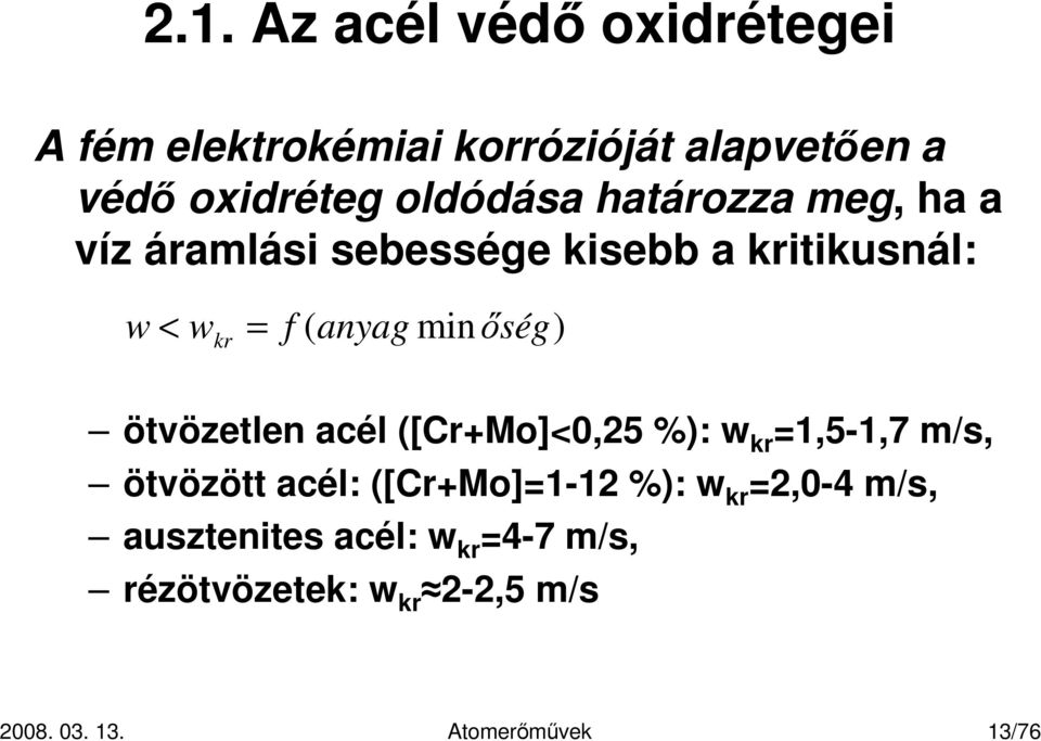 anyag minıség) ötvözetlen acél ([Cr+Mo]<0,25 %): w kr =1,5-1,7 m/s, ötvözött acél: