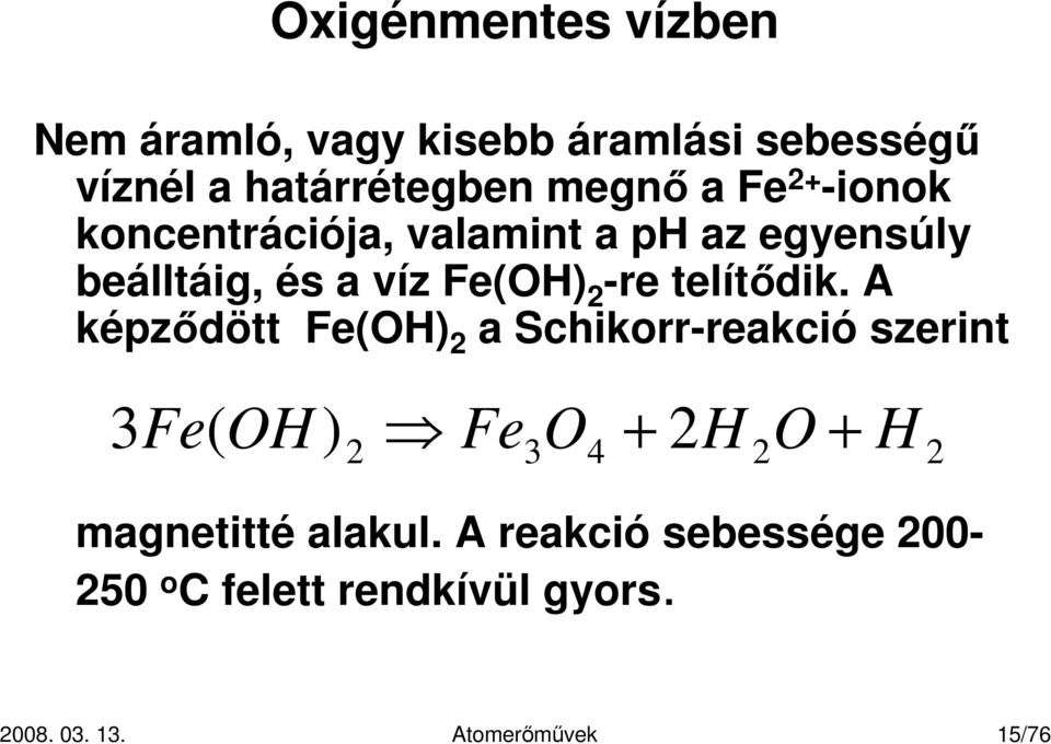 Fe(OH) 2 -re telítıdik.