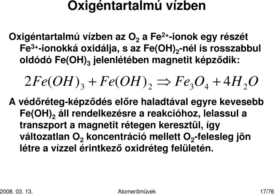 védıréteg-képzıdés elıre haladtával egyre kevesebb Fe(OH) 2 áll rendelkezésre a reakcióhoz, lelassul a transzport a