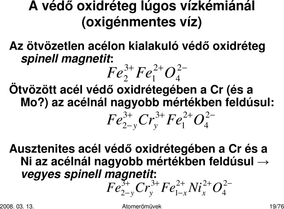 ) az acélnál nagyobb mértékben feldúsul: Fe 3+ Cr 3+ Fe 2+ O 2 2 y y 1 4 Ausztenites acél védı
