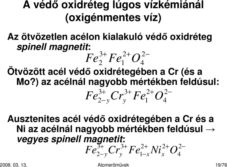 ) az acélnál nagyobb mértékben feldúsul: Fe 3+ Cr 3+ Fe 2+ O 2 2 y y 1 4 Ausztenites acél védı