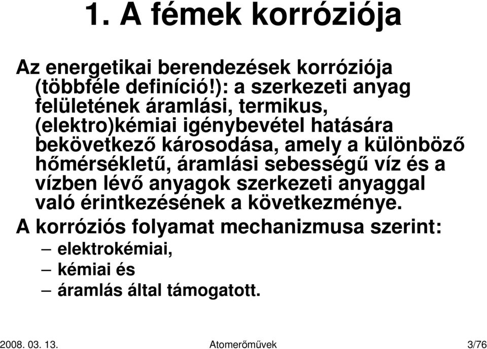 károsodása, amely a különbözı hımérséklető, áramlási sebességő víz és a vízben lévı anyagok szerkezeti