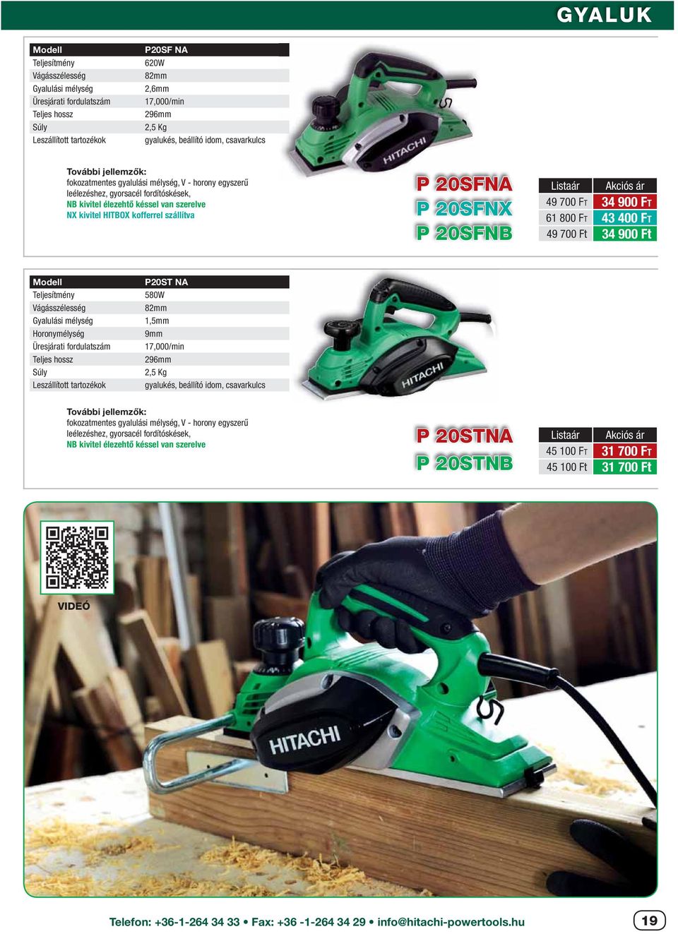 Vágásszélesség Gyalulási mélység Horonymélység P20ST NA 580W 82mm 1,5mm 9mm 17,000/min 296mm 2,5 Kg gyalukés, beállító idom, csavarkulcs fokozatmentes gyalulási mélység, V - horony egyszerű