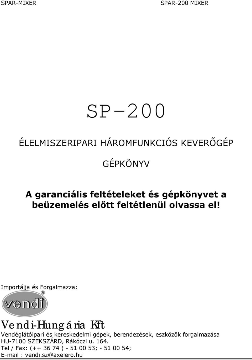 Importálja és Forgalmazza: Vendi-Hungária Kft Vendéglátóipari és kereskedelmi gépek,