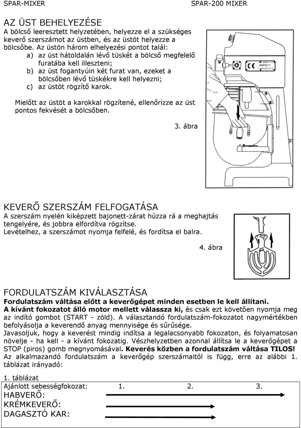 helyezni; c) az üstöt rögzítő karok. Mielőtt az üstöt a karokkal rögzítené, ellenőrizze az üst pontos fekvését a bölcsőben. 3.