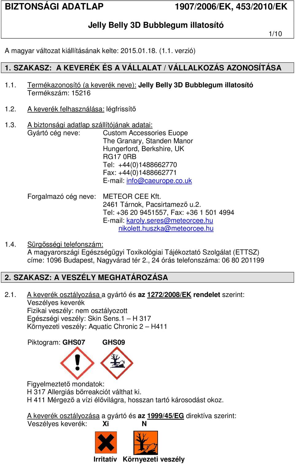 E-mail: info@caeurope.co.uk Forgalmazó cég neve: METEOR CEE Kft. 2461 Tárnok, Pacsirtamező u.2. Tel: +36 20 9451557, Fax: +36 1 501 4994 E-mail: karoly.seres@meteorcee.hu nikolett.huszka@meteorcee.