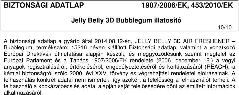 meggyőződésünk szerint megfelel az Európai Parlament és a Tanács 1907/2006/EK rendelete (2006. december 18.