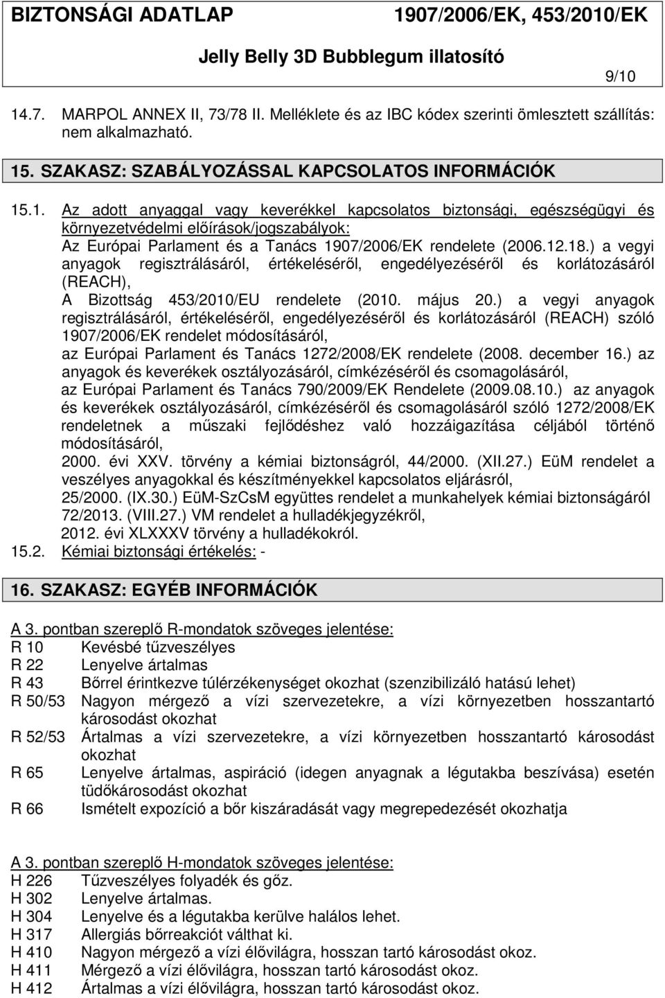 ) a vegyi anyagok regisztrálásáról, értékeléséről, engedélyezéséről és korlátozásáról (REACH) szóló 1907/2006/EK rendelet módosításáról, az Európai Parlament és Tanács 1272/2008/EK rendelete (2008.