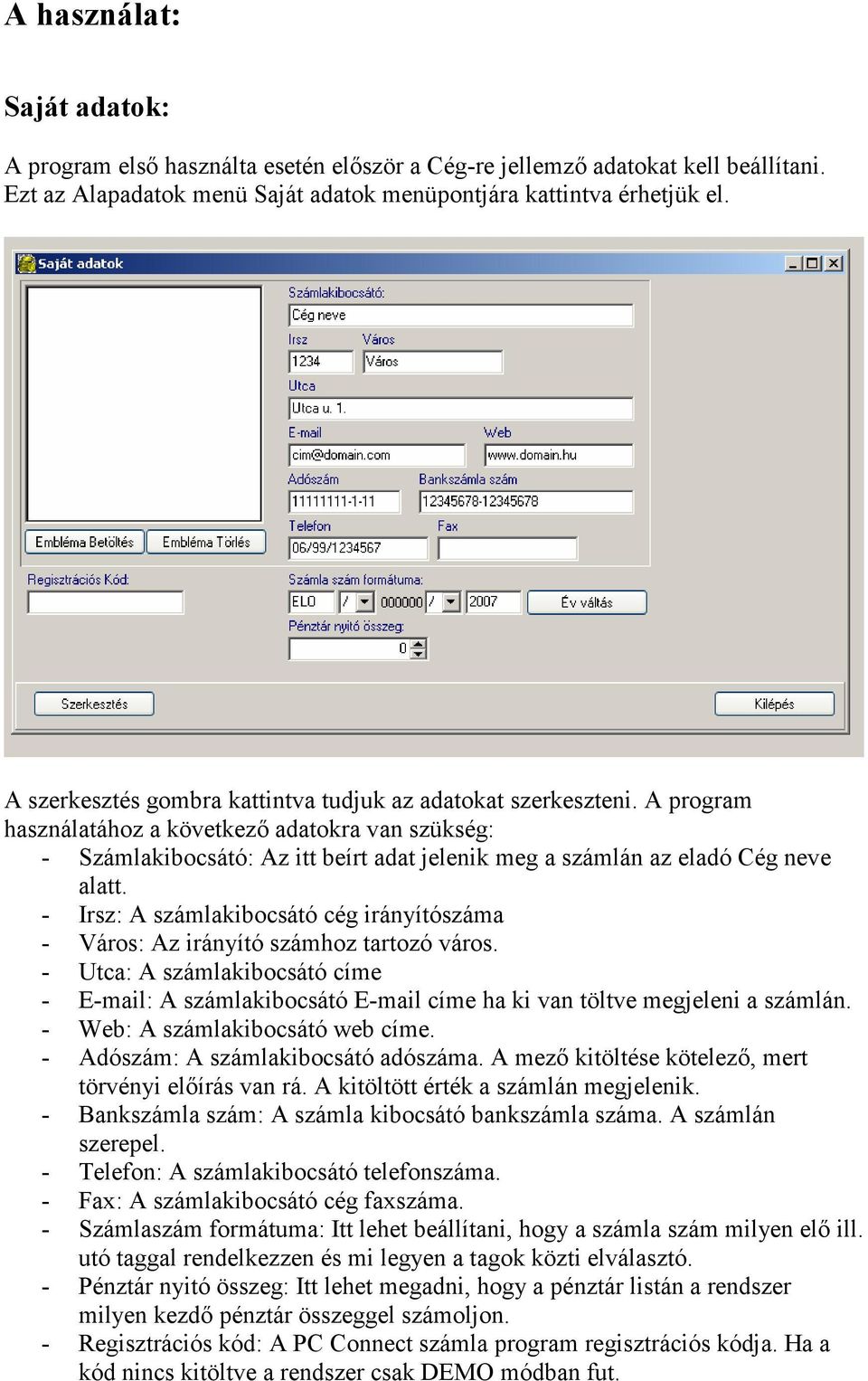 A program használatához a következő adatokra van szükség: - Számlakibocsátó: Az itt beírt adat jelenik meg a számlán az eladó Cég neve alatt.