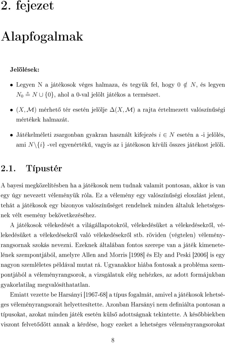Játékelméleti zsargonban gyakran használt kifejezés i N esetén a -i jelölés, ami N\{i} -vel egyenérték, vagyis az i játékoson kívüli összes játékost jelöli. 2.1.