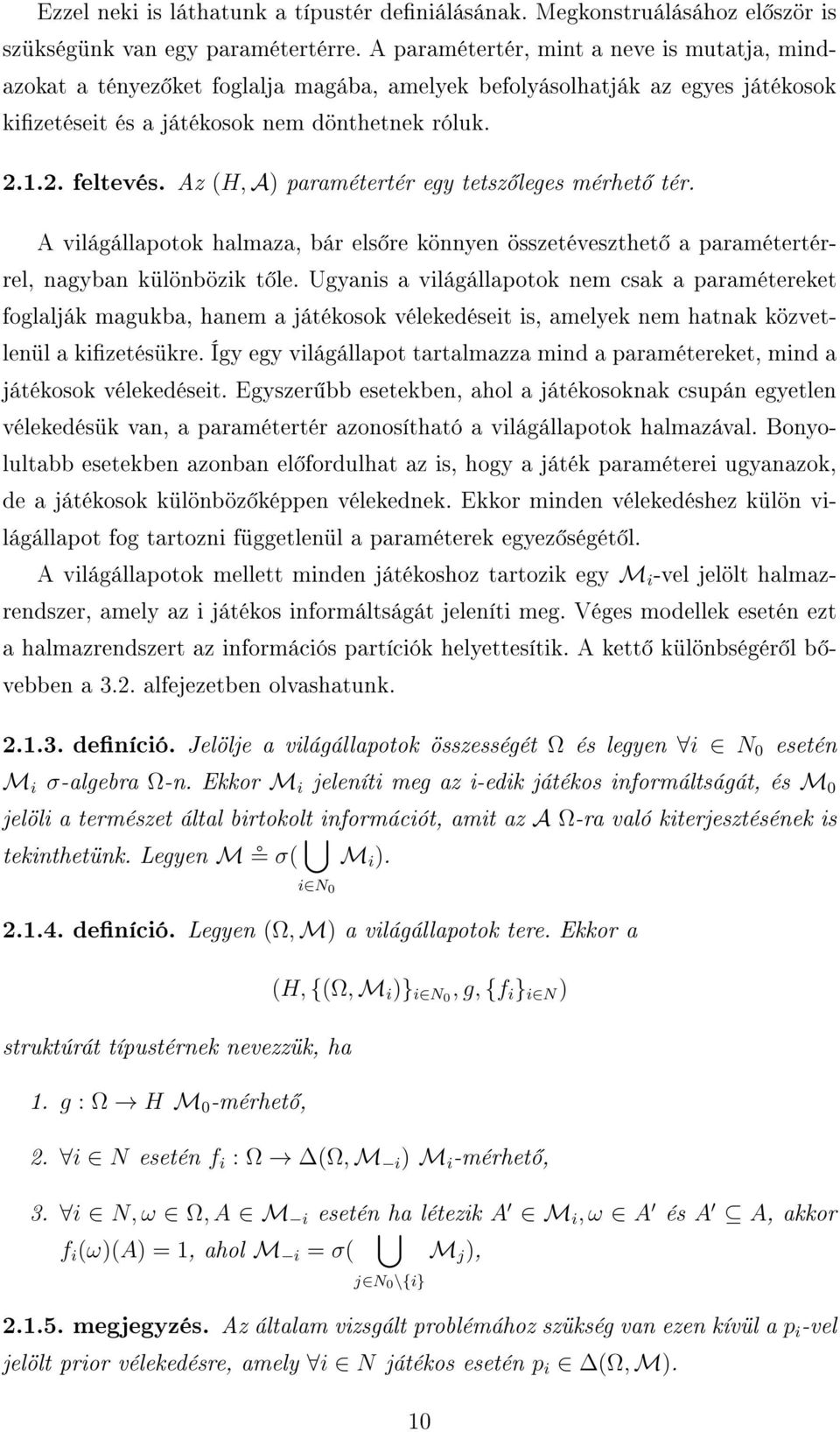 Az (H, A) paramétertér egy tetsz leges mérhet tér. A világállapotok halmaza, bár els re könnyen összetéveszthet a paramétertérrel, nagyban különbözik t le.