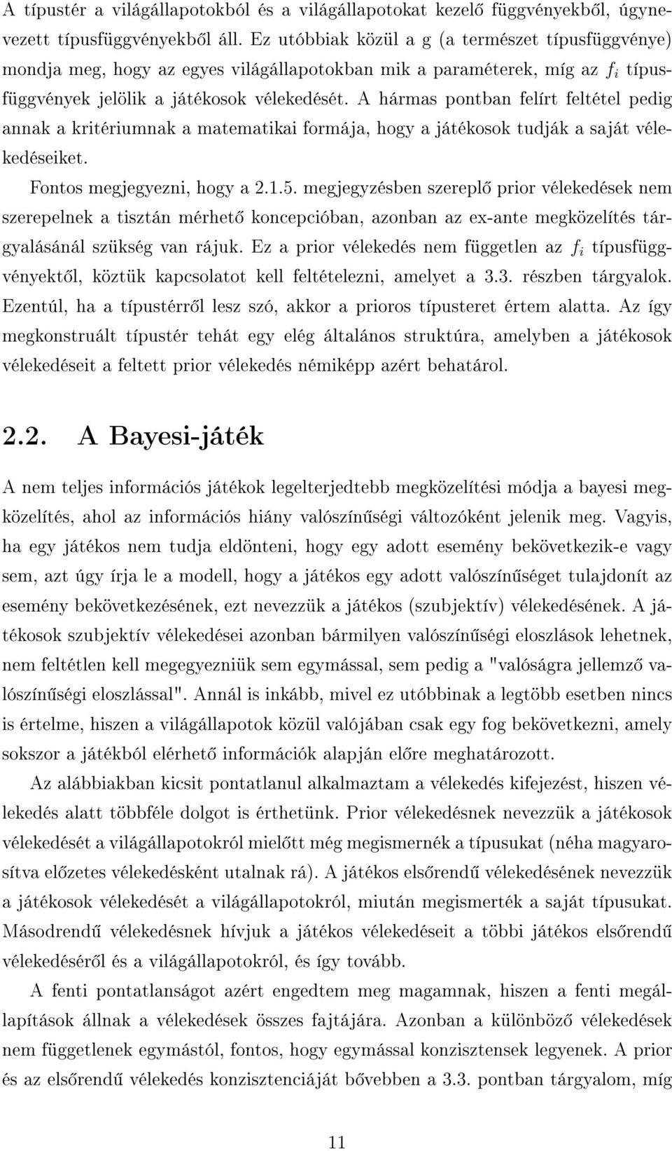 A hármas pontban felírt feltétel pedig annak a kritériumnak a matematikai formája, hogy a játékosok tudják a saját vélekedéseiket. Fontos megjegyezni, hogy a 2.1.5.