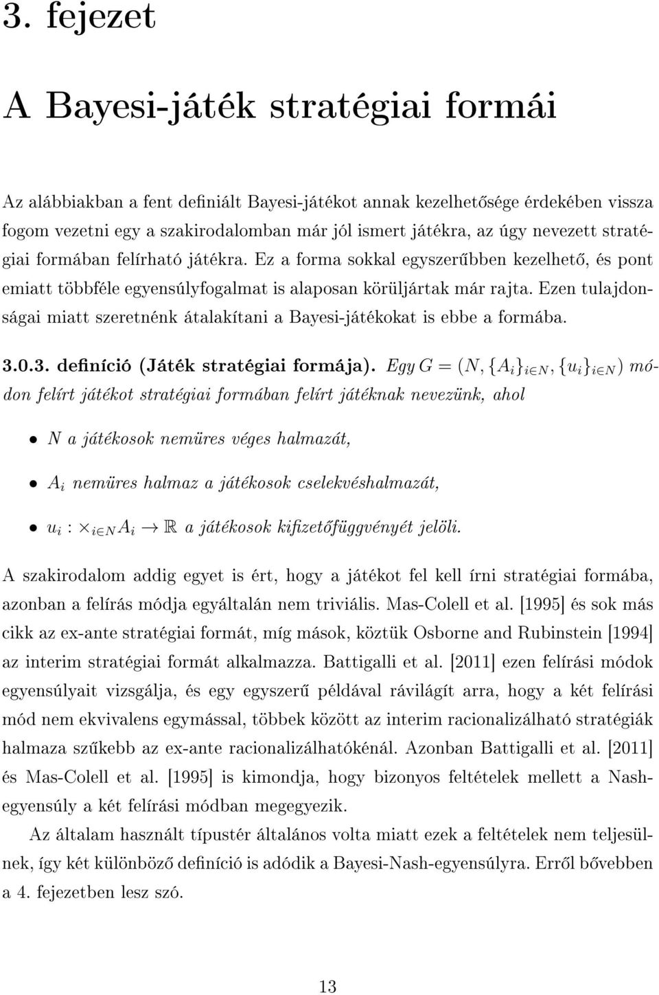 Ezen tulajdonságai miatt szeretnénk átalakítani a Bayesi-játékokat is ebbe a formába. 3.0.3. deníció (Játék stratégiai formája).