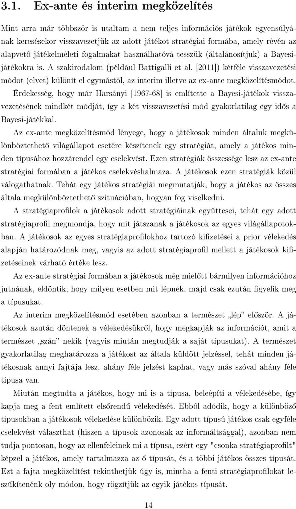 [2011]) kétféle visszavezetési módot (elvet) különít el egymástól, az interim illetve az ex-ante megközelítésmódot.