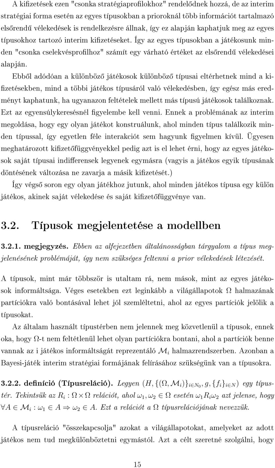 Így az egyes típusokban a játékosunk minden "csonka cselekvésprolhoz" számít egy várható értéket az els rend vélekedései alapján.