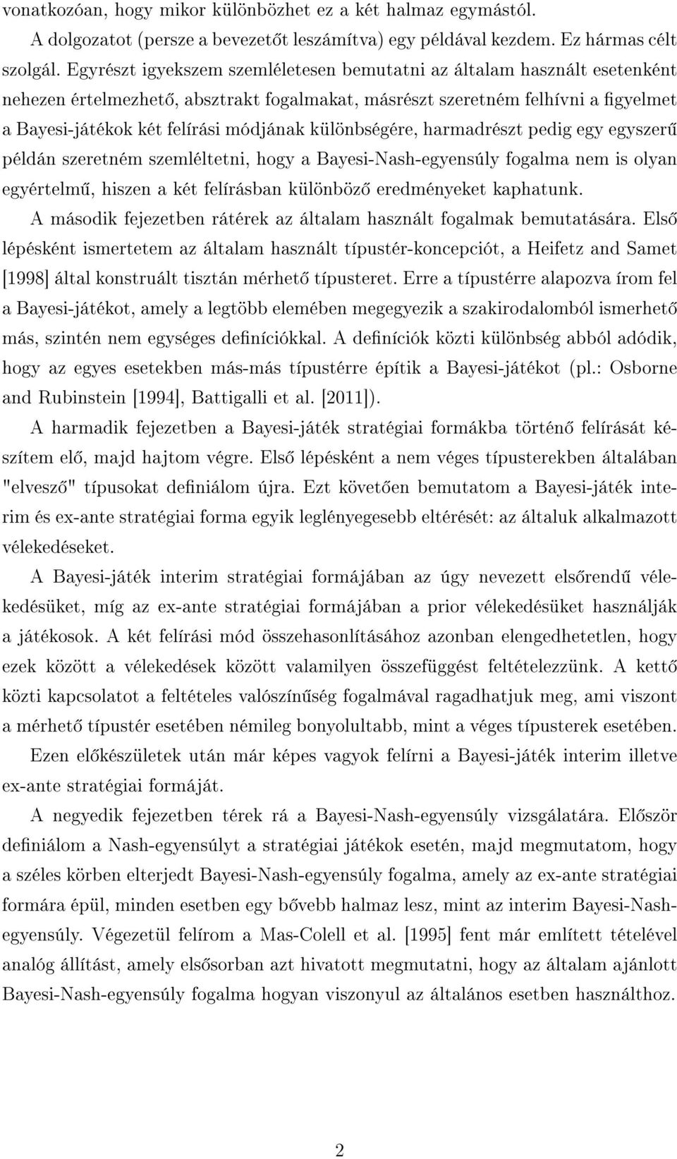 különbségére, harmadrészt pedig egy egyszer példán szeretném szemléltetni, hogy a Bayesi-Nash-egyensúly fogalma nem is olyan egyértelm, hiszen a két felírásban különböz eredményeket kaphatunk.