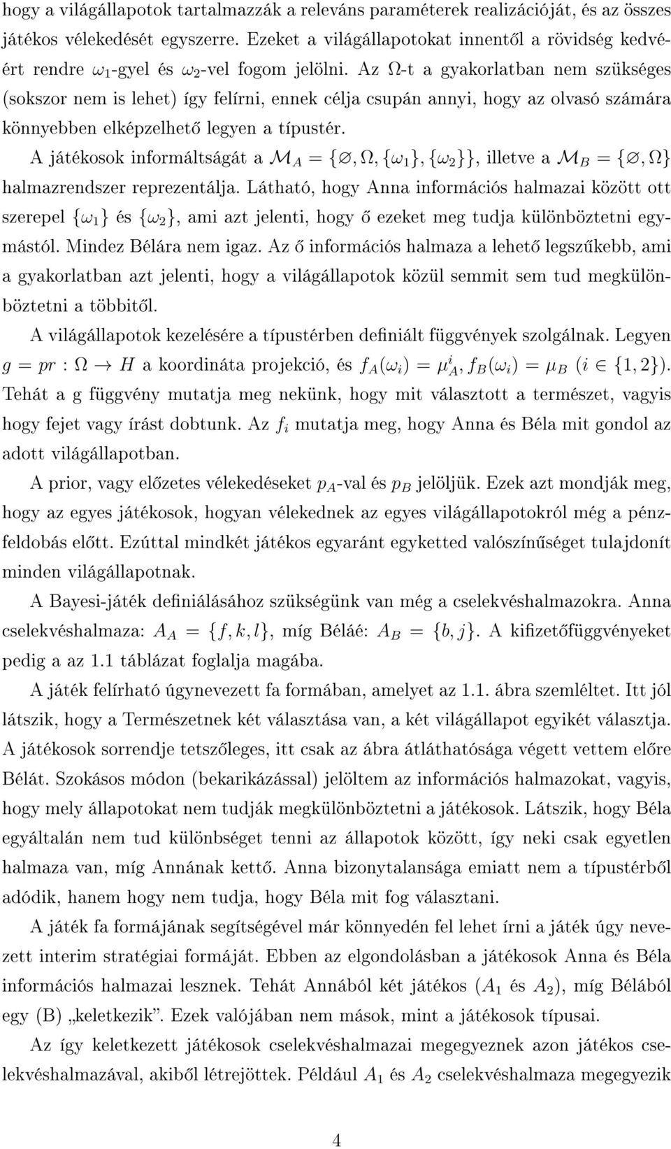 Az Ω-t a gyakorlatban nem szükséges (sokszor nem is lehet) így felírni, ennek célja csupán annyi, hogy az olvasó számára könnyebben elképzelhet legyen a típustér.
