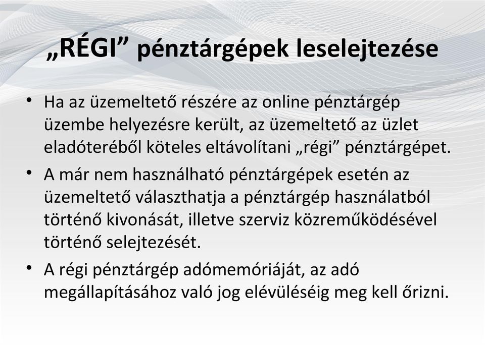 A már nem használható pénztárgépek esetén az üzemeltető választhatja a pénztárgép használatból történő