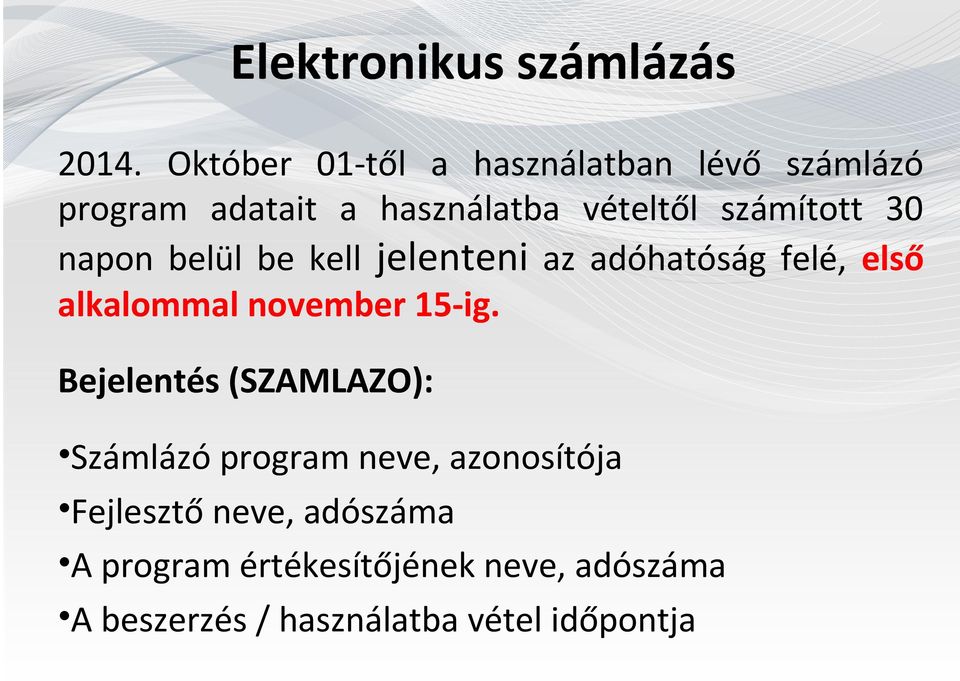 30 napon belül be kell jelenteni az adóhatóság felé, első alkalommal november 15-ig.