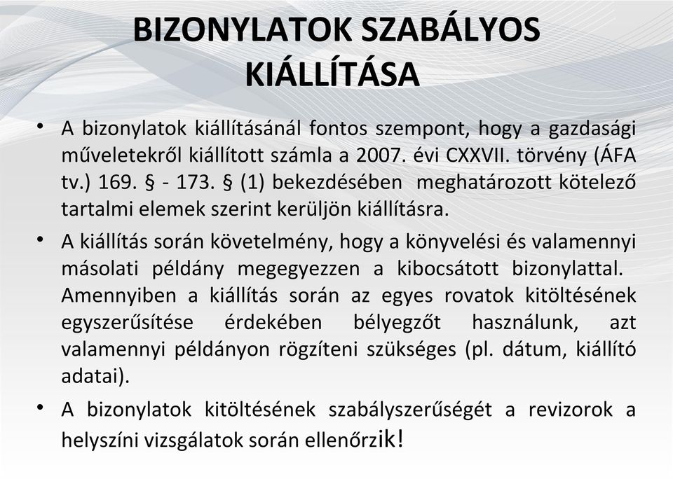 A kiállítás során követelmény, hogy a könyvelési és valamennyi másolati példány megegyezzen a kibocsátott bizonylattal.