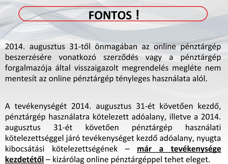 megrendelés megléte nem mentesít az online pénztárgép tényleges használata alól. A tevékenységét 2014.