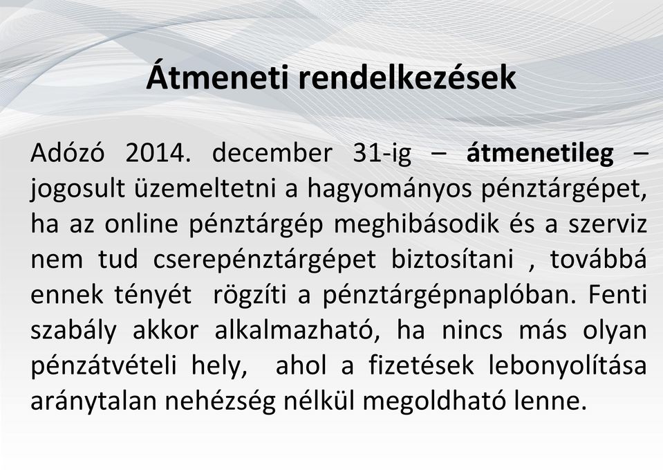 meghibásodik és a szerviz nem tud cserepénztárgépet biztosítani, továbbá ennek tényét rögzíti a
